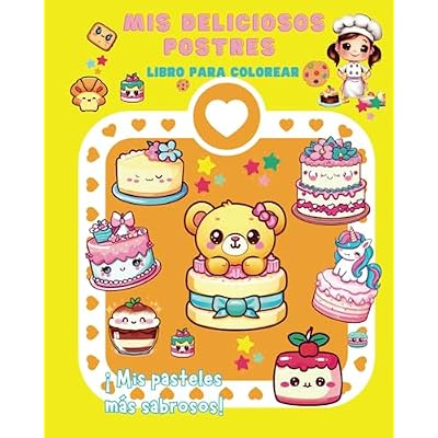 MIS DELICIOSOS POSTRES: LIBRO PARA COLOREAR. Tartas, cup cakes, carrot cakes, apple cakes, fondant, dulces pasteles divertidos para peque&ntilde;os chefs. Dibujos grandes.