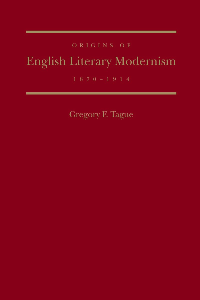 The Origins of English Literary Modernism, 1870 - 1914