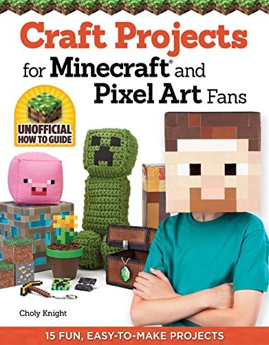 Craft Projects for Minecraft and Pixel Art Fans: 15 Fun, Easy to Make Projects