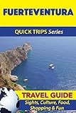 Fuerteventura Travel Guide (Quick Trips Series): Sights, Culture, Food, Shopping & Fun