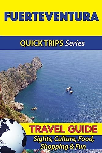 Fuerteventura Travel Guide (Quick Trips Series): Sights, Culture, Food, Shopping & Fun