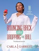 Bouncing Back After Dropping the Ball Workbook: 18 Life Lessons on the Journey to Forgiveness 0990719979 Book Cover