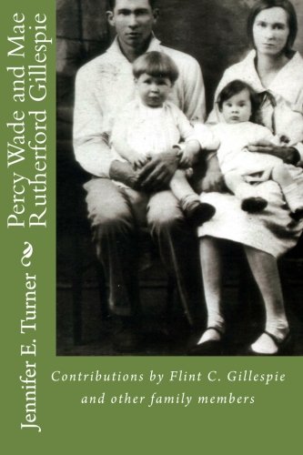 Percy Wade and Mae Rutherford Gillespie: Contributions and Research by Flint Gillespie and other Family Members