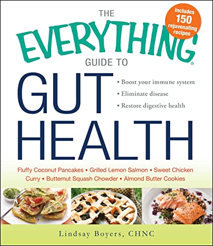 The Everything Guide to Gut Health: Boost Your Immune System, Eliminate Disease, and Restore Digestive Health (Everything® Series)