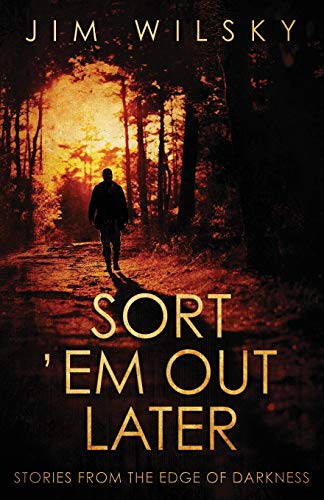 Sort 'Em Out Later: Stories from the Edge of Darkness