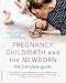 Pregnancy, Childbirth, and the Newborn: The Complete Guide