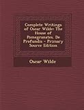 Complete Writings of Oscar Wilde: The House of Pomegranates. de Profundis
