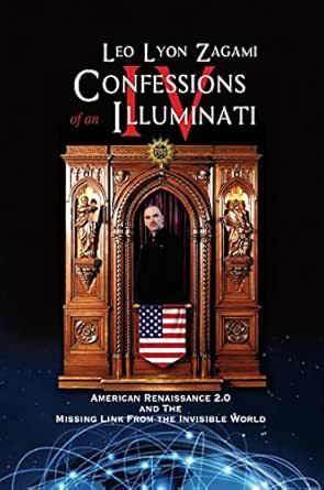 Confessions of an Illuminati Volume IV: American Renaissance 2.0 and the missing link from the Invisible World