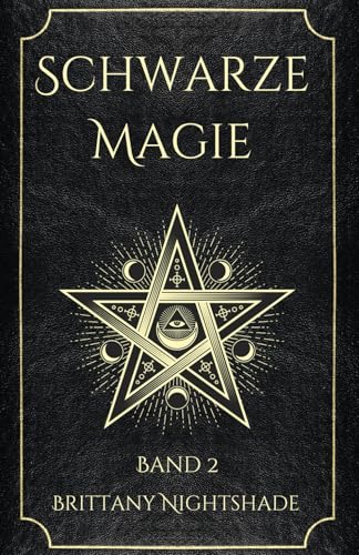 Schwarze Magie Band 2: Buch der Zaubersprüche, dunklen Rituale, Flüche und Macht