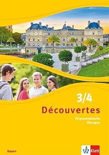 Découvertes 3/4. Ausgabe Bayern: 99 grammatische Übungen 3. und 4. Lernjahr (Découvertes. Ausgabe für Bayern ab 2017)