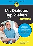 Mit Diabetes Typ 2 leben für Dummies: Altersdiabetes verständlich erklärt. Die Behandlungsmöglichkeiten von Diabetes Typ 2. Unterstützung für den Alltag und das Leben mit Zucker - American Diabetes Association Übersetzer: Doren Paal 