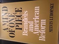 A mind of one piece;: Brandeis and American reform, 0684123681 Book Cover