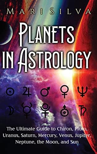 Planets in Astrology: The Ultimate Guide to Chiron, Pluto, Uranus, Saturn,  Mercury, Venus, Jupiter, Neptune, the Moon, and Sun