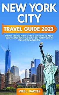 New York City Travel Guide 2023: The Most Updated Pocket Guide to Explore the Big Apple | Discover NYC's History, Art, Culture and Hidden Gems to Plan an Unforgettable Trip
