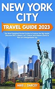 New York City Travel Guide 2023: The Most Updated Pocket Guide to Explore the Big Apple | Discover NYC's History, Art, Culture and Hidden Gems to Plan an Unforgettable Trip