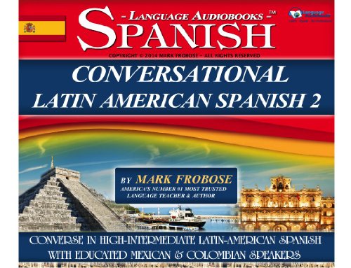 Conversational Latin-American Spanish 2 - 4 Hours of Intensive Conversation Training (English and Spanish Edition)