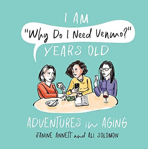 I Am "Why Do I Need Venmo?" Years Old: Adventures in Aging (English Edition)