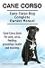 Cane Corso. Cane Corso Dog Complete Owners Manual. Cane Corso book for care, costs, feeding, grooming, health and training.