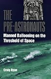 The Pre-Astronauts: Manned Ballooning on the Threshold of Space