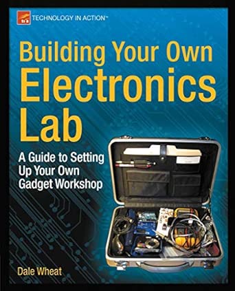 Building Your Own Electronics Lab: A Guide to Setting Up Your Own Gadget Workshop book cover