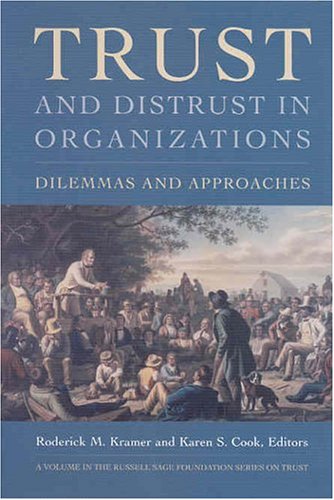 Trust and Distrust In Organizations: Dilemmas and Approaches (The Russell Sage Foundation Series on Trust, V. 7)