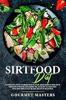 Sirtfood Diät: Effektiv Fett verbrennen und abnehmen mit dem Sirtuin Enzym: Ernährung leicht gemacht- Das Kochbuch für die besten Rezepte 1661874134 Book Cover