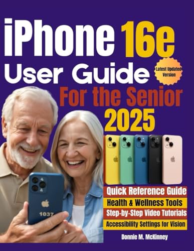 iPhone 16e User guide for the Senior 2025: The Comprehensive Step-by-Step User Guide for Mastering Your iPhone, Use Camera Features, Setting Up Wi-Fi, FaceTime, and Siri