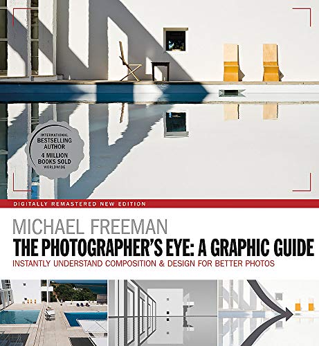 The Photographers Eye: A graphic Guide: Instantly Understand Composition & Design for Better