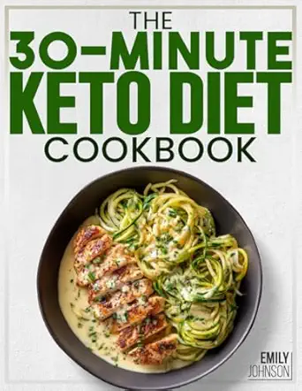 The 30-Minute Keto Diet Cookbook: 100+ Quick & Easy Keto Recipes for Busy Women | Low-Carb Meals to Lose Weight, Boost Energy & Feel Great in 30 Minutes a Day