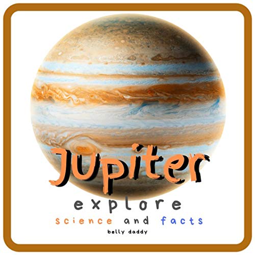 Jupiter Explore Science and Facts All About the