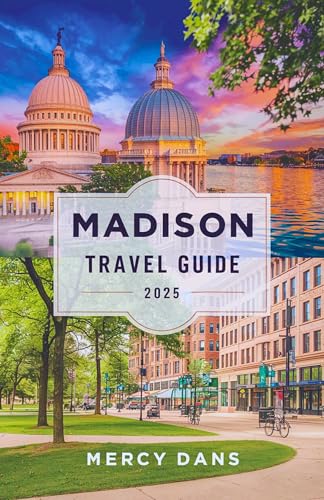 Madison Travel Guide 2025: Discover the Attractions, Local Hotspots, City Culture, Farmers Markets to Lake Activities with Insider Tips for an Unforgettable Wisconsin Adventure
