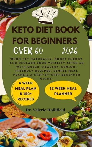 KETO DIET BOOK FOR BEGINNERS OVER 60 2026: Burn Fat Naturally, Boost Energy and Reclaim Your Vitality with Quick, Healthy, Senior-Friendly Recipes, Simple Meal Plans & a Step-by-Step Beginner Guide