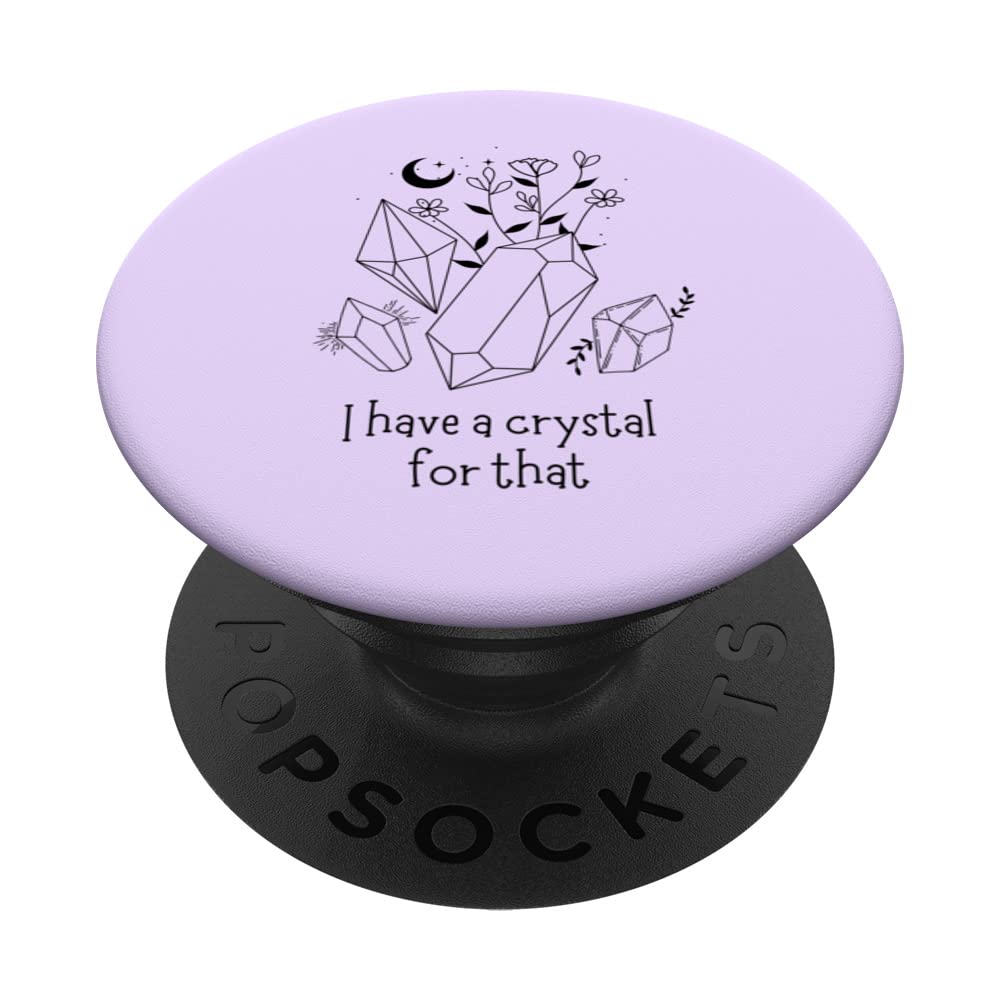 I Have A Crystal For That Spiritual Law Of Attraction Gift PopSockets Swappable PopGrip, Black