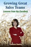 Growing Great Sales Teams: Lessons from the Cornfield 0977837505 Book Cover