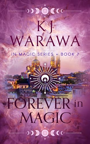 Forever In Magic: Scars, Redemption, & Magic Paranormal Romance (In Magic Series Book 7)