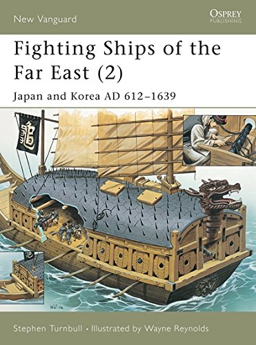 Fighting Ships of the Far East, Vol. 2: Japan and Korea, AD 612-1639 (New Vanguard) Fighting Ships of the Far East, Vol. 2: Japan and Korea, AD 612-1639 (New Vanguard)
