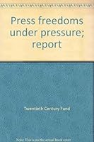 Press freedoms under pressure;: Report 0870781251 Book Cover