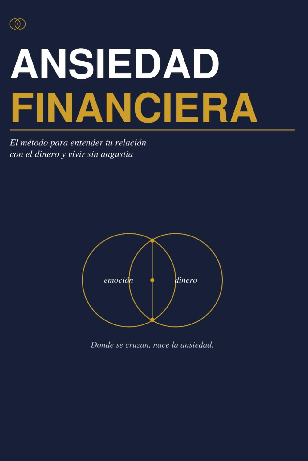 ANSIEDAD FINANCIERA: El método para entender tu relación con el dinero, organizarte sin estrés y construir una vida financiera consciente.