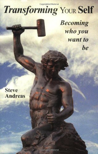 Transforming Your Self: Becoming Who You Want to Be by Steve Andreas (2002-11-01)