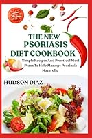 THE NEW PSORIASIS DIET COOKBOOK: Simple Recipes And Practical Meal Plans To Help Manage Psoriasis Naturally B0F62PBW8W Book Cover