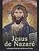 Jesus de Nazaré: A Pesquisa Histórica do Messias Cristão - Charles River Editors