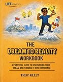Life University D.Y.P. (Developing Young Professionals) Presents: The Dream To Reality Workbook: A Practical Guide To Discovering Your Dream And Turning It Into Real Life