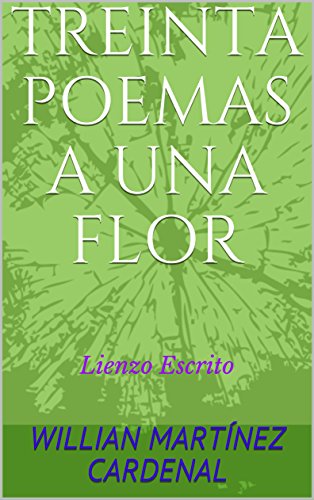 30 POEMAS A UNA FLOR: Lienzo Escrito (Lienzos escritos nº 1) (Spanish Edition)