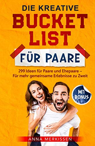 Die kreative Bucket List für Paare: 299 Ideen für Paare und Ehepaare –...