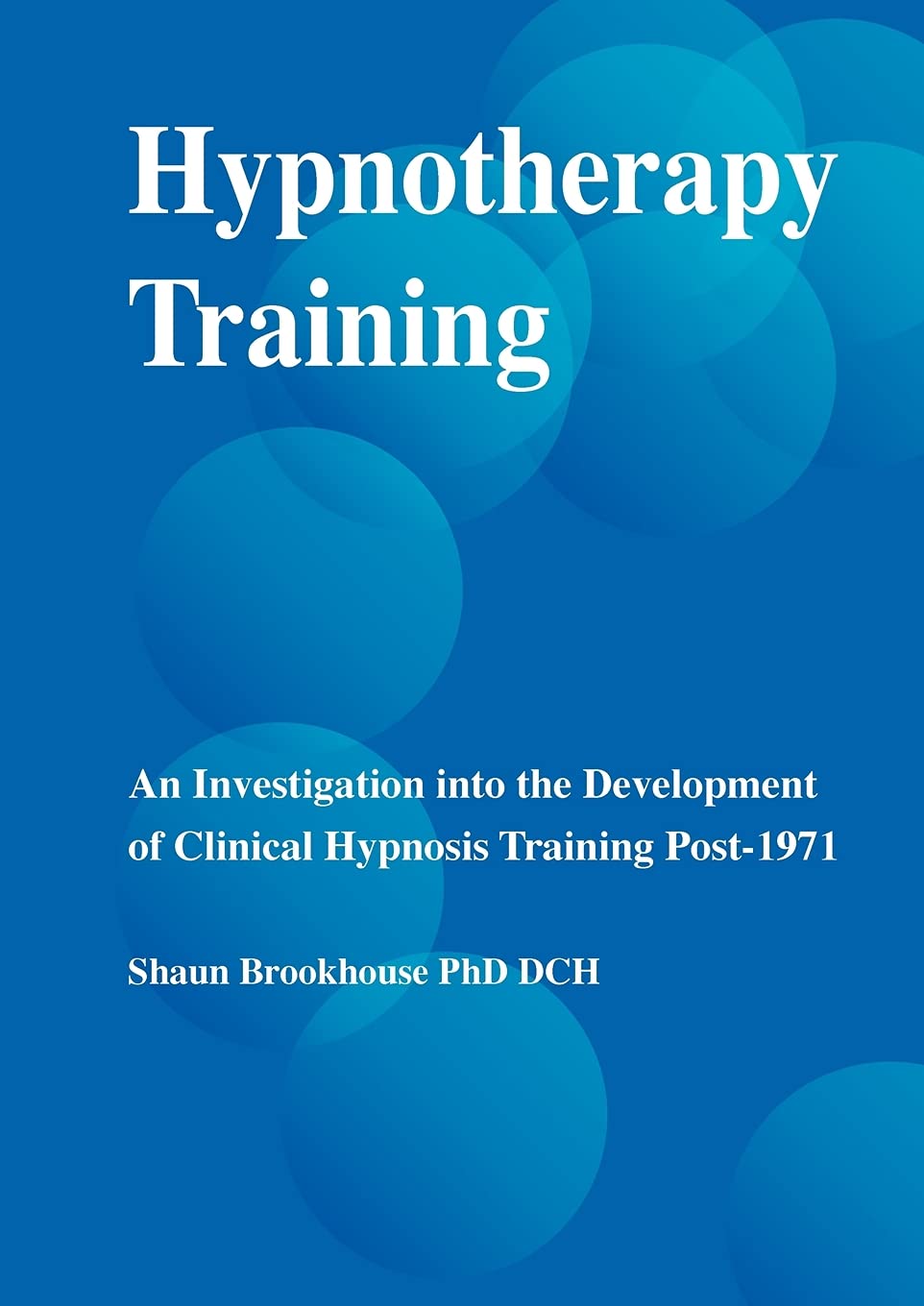 Hypnotherapy Training: An Investigation into the Development of Clinical Hypnosis Training Post 1971