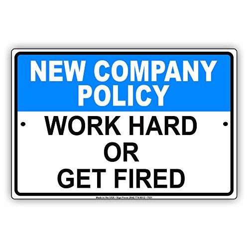 New Company Policy Work Hard OR Get Fired Aluminum 8"x12"