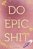 Do Epic Shit: Funny Office Humor Notebook And Journal Gifts for Coworker / Lady Boss / Mom. All Journals Page Come With An Inspirational & ... (Girly Rose Gold Color) (Funny Coworker Book)