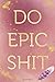 Do Epic Shit: Funny Office Humor Notebook And Journal Gifts for Coworker / Lady Boss / Mom. All Journals Page Come With An Inspirational & ... (Girly Rose Gold Color) (Funny Coworker Book)
