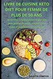 LIVRE DE CUISINE KETO DIET POUR FEMME DE PLUS DE 50 ANS: 50 recettes à faible teneur en glucides pour perdre du poids, soigner votre corps et augmenter votre énergie