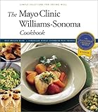 The Mayo Clinic Williams-Sonoma Cookbook: Simple Solutions for Eating Well